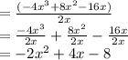 =  \frac{( - 4 {x}^{3} + 8 {x}^{2} - 16x)  }{2x}  \\  =  \frac{ - 4 {x}^{3} }{2x}  +  \frac{8 {x}^{2} }{2x}  -  \frac{16x}{2x}  \\  =  - 2 {x}^{2}  + 4x - 8