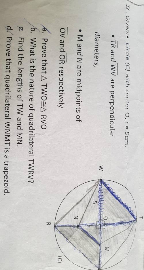 I Given:• Circle (C) with center o, r = 5cm,

• TR and WV are perpendiculardiameters• Mand N are m