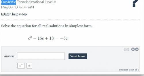 Solve the equation for all real solutions in simplest form 
c2-15c+13=-6c