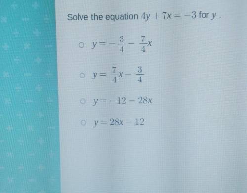 Monkey GO SS APPS Solve the equation 4y + 7x = -3 for y. 3 Oy= -X 4 4. o y=7 2x 3 4 Oy= -12 - 28x O