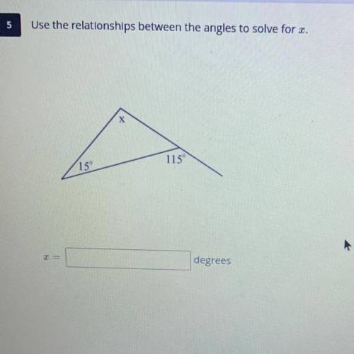 Use the relationships between the angles to solve for x
Х
115
15
degrees