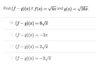 Help:

Find LaTeX: (f-g)(x)(f−g)(x) if LaTeX: f(x) = \sqrt{4x}f(x)=4x and LaTeX: g(x) = \sqrt{16x}