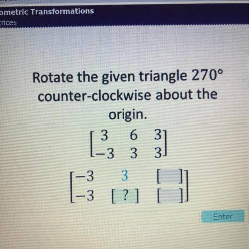Rotate the given triangle 270° counterclockwise about the origin