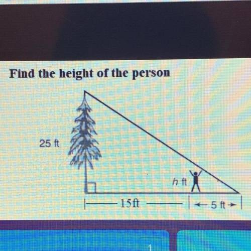 Find the height of the person
25 ft
h ft
15ft
- - 5 ft