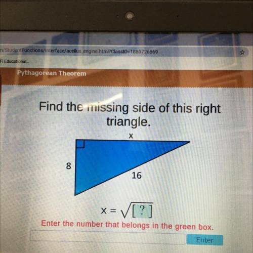 Exam

ecovery
Find the missing side of this right
triangle.
х
8
16
X =
V[?]
Enter the number that