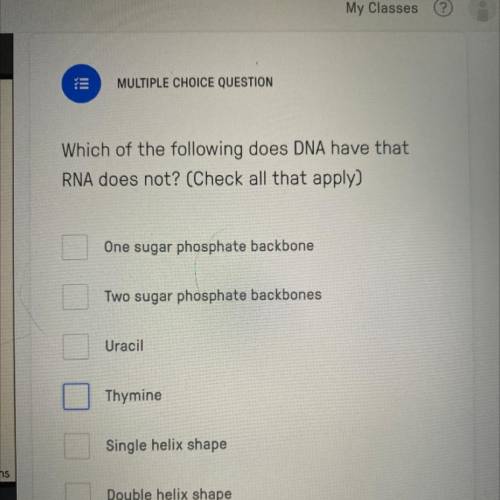 Which of the following does DNA have that

RNA does not? (Check all that apply)
One sugar phosphat