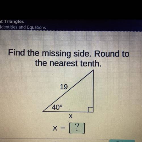 Find the missing side. Round to the nearest tenth.
19
40°
X