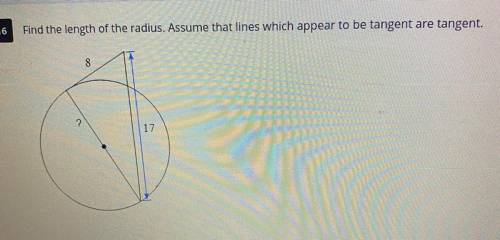 Find the length of the radius. Assume that lines which appear to be tangent are tangent.