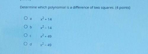 Determine which polynomial is a difference of two squares. (4 points) Ola x2 + 14 x2 - 14 OB 0 0 0