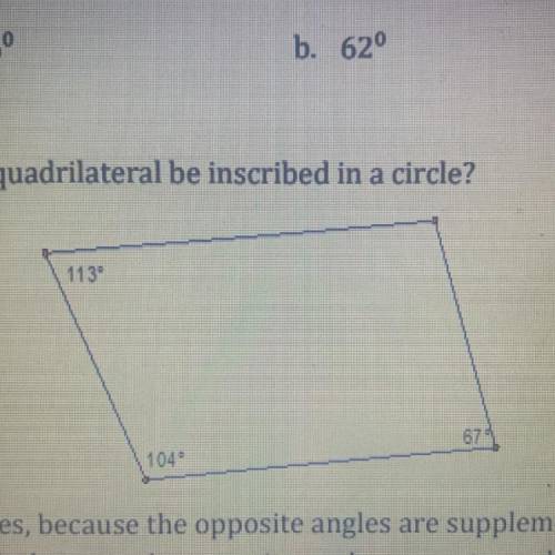 Can this quadrilateral be inscribe in a circle

A. Yes because the opposite angles are supplementa