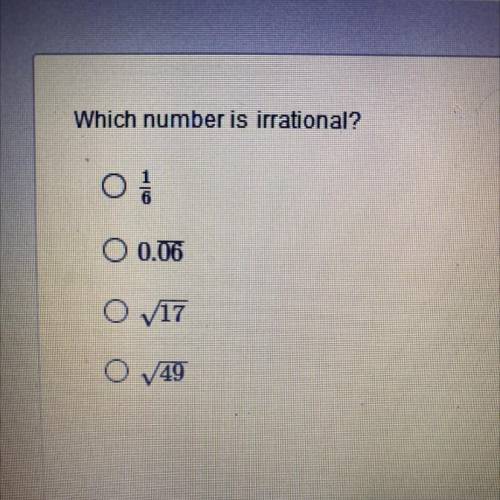 Which number is irrational?
A. 1/6
B. 0,06
C. 17
D. 49
