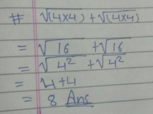 Solve it please, √(4*4) + √(4*4) ASAP​