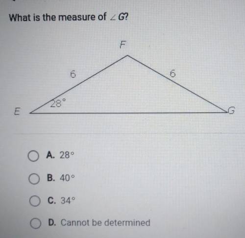 What is the measure of G? 6 28° E 0 A. 28° B. 400 C. 349 D. Cannot be determined28!!​