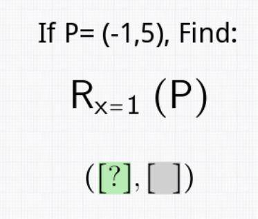 If P=(-1,5), Find: 
Rx=1 (P)