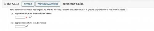 For a sphere whose radius has length 5 m, find the following. Use the calculator value of . (Round