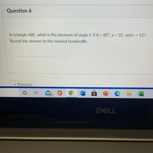 Question 6

In triangle ABC, what is the measure of angle C if A = 85°, a = 35, and c = 15?
Round