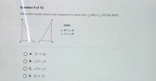 What else would need to be congruent to show that ABC = XYZ by ASA

BRAINLIEST TO CORRECT ANSWER!!