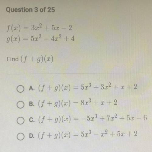 F(3) = 3x^2 + 5x – 2
g(x) = 5x^3 – 4x^2 +4
Find (f +g)(x)