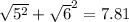 \sqrt{5^{2} } +\sqrt{6}^{2} =7.81