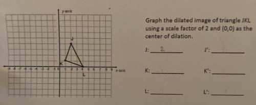 Graph the dilated image of triangle jkl using a scale factor of 2 and (0,0) as the center of dilati