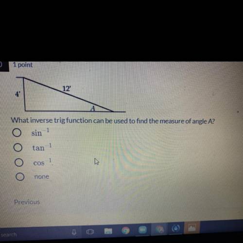What inverse trig function can be used to find the measure of angle A?

a. sin -1
b. tan -1
c. cos