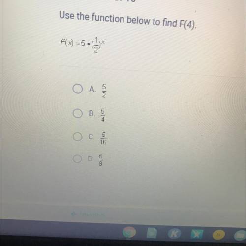 Use the function below to find F(4).
F(x)=5•(4)