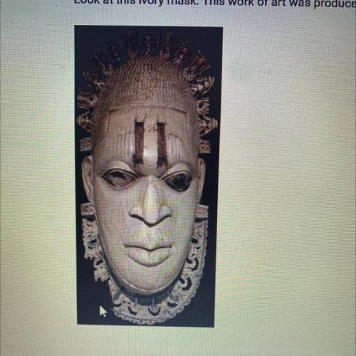 **PLEASE HELP**

Look at this ivory mask. This work of art was produced by the people of____.
A. T