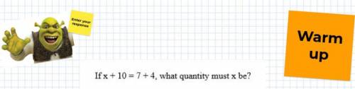 If x + 10 = 7+4, what quantity must x be?