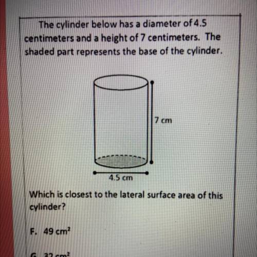 The cylinder below has a diameter of 4.5 centimeters and a height of 7 centimeters. The shaded part