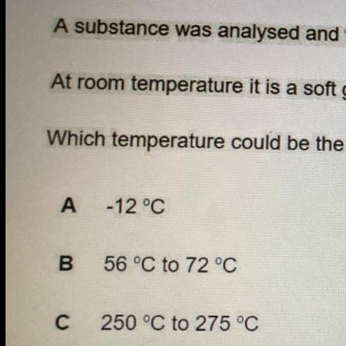 Question 1

A substance was analysed and was found to have a boiling point of 450 °C.
At room temp