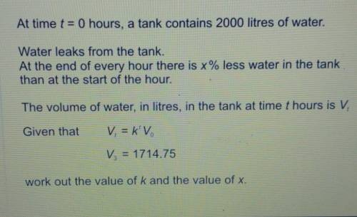 At time t = 0 hours, a tank contains 2000 litres of water.

Water leaks from the tank.At the end o