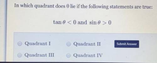 In which quadrant does O lie if the following statements are true:

tan 0 < 0 and sin 0 > 0