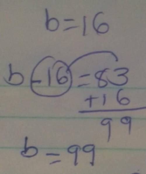Solve for b.
b - 16 = 83
b =