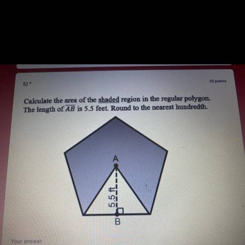 Calculate the area of the shaded region in the regular polygon.

The length of AB is 5.5 feet. Rou