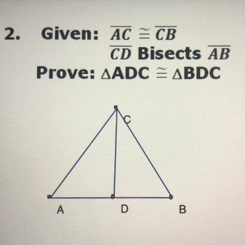 2.
Given: AC = CB
CD Bisects AB
Prove: ADC = BDC
pls help me