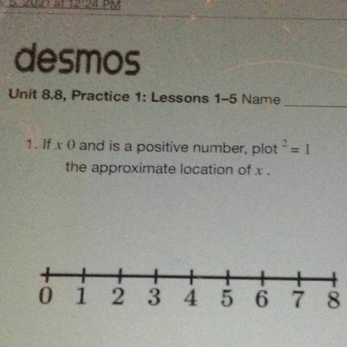 I need this, help!!
if x 0 and is a positive number, plot^2=1 the approximate location of x.
