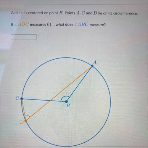 A circle is centered on point B. Points A, C and D lie on its circumference,

If ZADC measures 61°