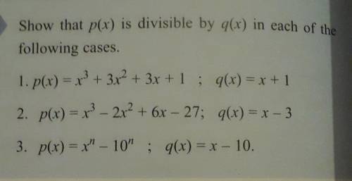 Please help me Please this is due today

Show that p(x) is divisible by q(x) in each of thefollowi