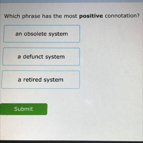 Which phrase has the most positive connotation?

an obsolete system
a defunct system
a retired sys