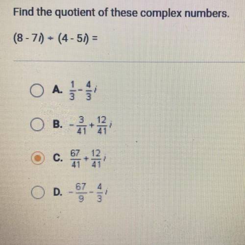Find the quotient of these complex numbers.
(8 -7i) divided by (4 - 5i) =