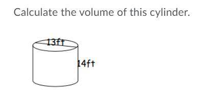 Calculate the volume of this cylinder.

a) 132.7π cubic feet
b) 591.5π cubic feet
c) 182π cubic fe