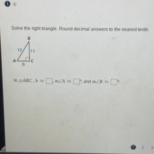 Solve the right triangle. Round decimal answers to the nearest tenth.

B
13
11
A
C
b
In AABC, La m