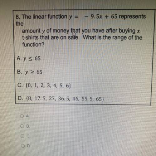 8. The linear function y = – 9.5x + 65 represents

the
amount y of money that you have after buyin