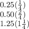 0.25( \frac{1}{4} ) \\ 0.50( \frac{2}{4}) \\ 1.25(1 \frac{1}{4} )