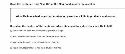 HELP FAST !!!

Read this sentence from “The Gift of the Magi” and answer the question.
When Della