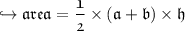 \mathfrak{\hookrightarrow  { area =  \dfrac{1}{2} \times (a + b) \times h }}