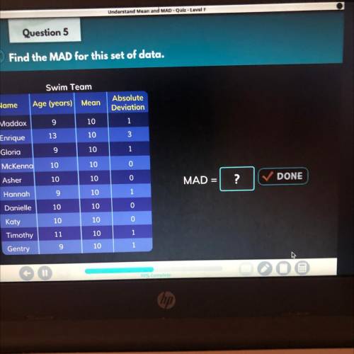 Understand Mean and MAD - Quiz

Question 5
Find the MAD for this set of data.
Swim Team I NEED HEL