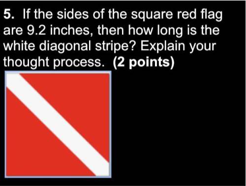 If the sides of the square red flag are 9.2 inches, then how long is the white diagonal stripe? Exp