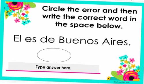 Spanish: El es de buenos aires 
Find the wrong word and the right one to replace it.