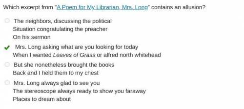 Which excerpt from A Poem for My Librarian, Mrs. Long” contains an allusion?

The neighbors, discu